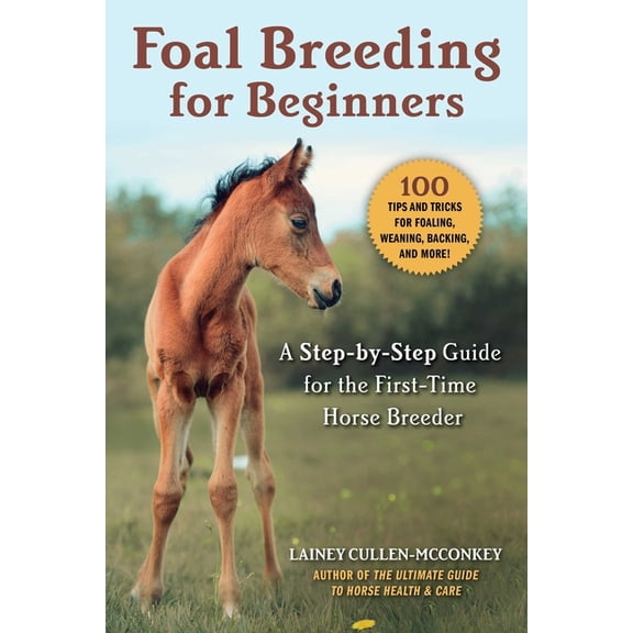 Foal Breeding for Beginners : A Step-by-Step Guide for the First-Time Horse Breeder (Paperback)
