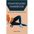 thumbnail image 1 of Foam Rolling Handbook: Beginners Guide To Self-Care With Foam Rollers (Paperback), 1 of 1