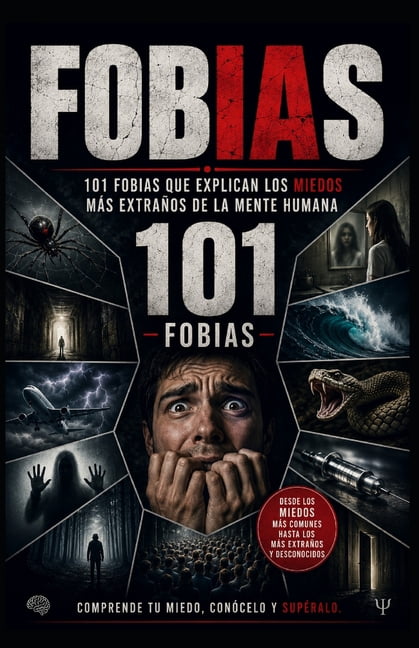 Fobias. 101 Fobias que Explican los Miedos MÃ¡s ExtraÃ±os de la Mente Humana.: Desde las mÃ¡s comunes hasta las mÃ¡s raras, , (Paperback)