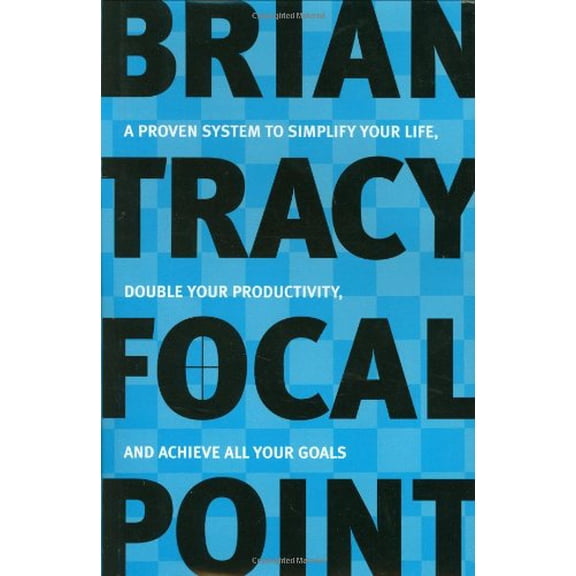 Pre-Owned Focal Point: A Proven System to Simplify Your Life, Double Your Productivity and Achieve All Your Goals Hardcover