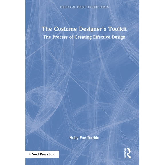 Focal Press Toolkit The Costume Designer's Toolkit: The Process of Creating Effective Design, (Hardcover)