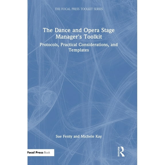 Focal Press Toolkit The Dance and Opera Stage Manager's Toolkit: Protocols, Practical Considerations, and Templates, (Hardcover)