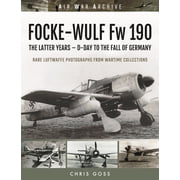 Air War Archive Focke-Wulf FW 190 The Latter Years - D-Day to the Fall of Germany, Paperback