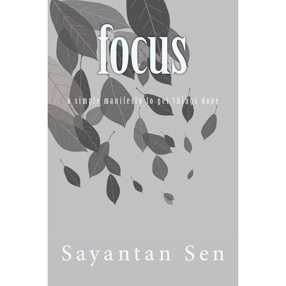 Focus: A Simple Manifesto to Get Things Done