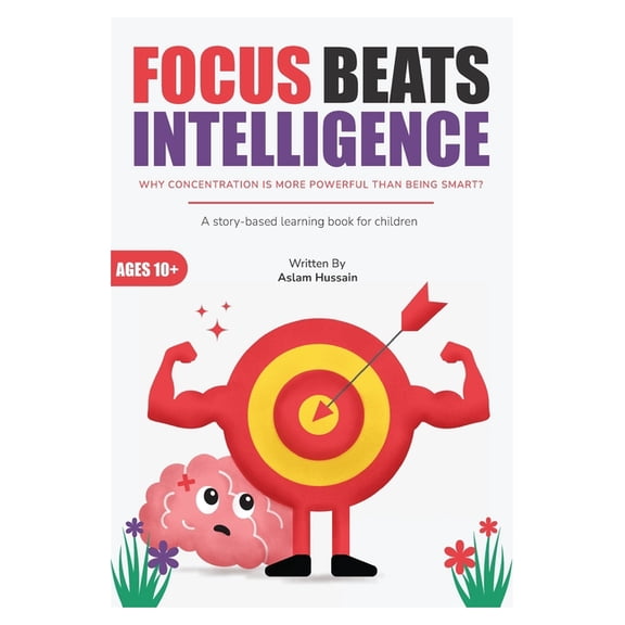 Focus Beats Intelligence: Why Concentration Is More Powerful Than Being Smart, (Paperback)