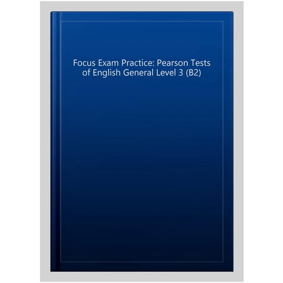 Focus Exam Practice: Pearson Tests Of English General Level 3 (B2)