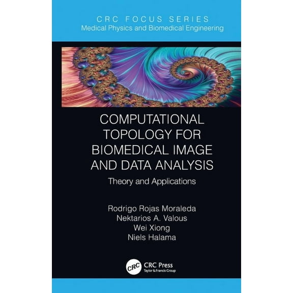 Focus Medical Physics and Biomedical Eng Computational Topology for Biomedical Image and Data Analysis: Theory and Applications, (Paperback)
