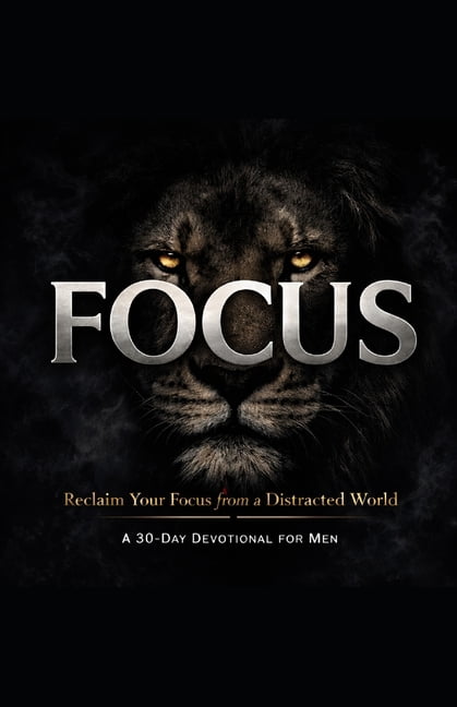 Focus: Reclaim Your Focus from a Distracted World: A 30 Day Devotional for Men, (Paperback)