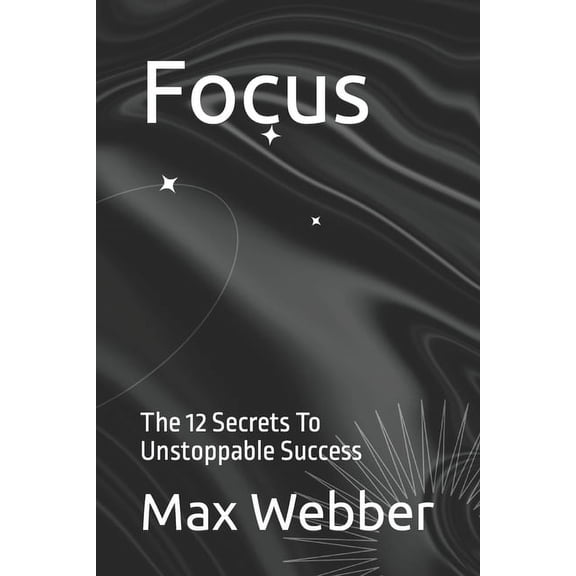 Focus: The 12 Secrets To Unstoppable Success (Paperback)