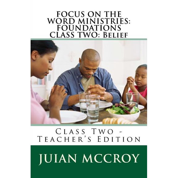 Focus on the Word Ministries Foundation Classes: Focus on the Word Ministries : FOUNDATIONS CLASS TWO: Belief: Class Two - Teacher's Edition (Series #2) (Paperback)