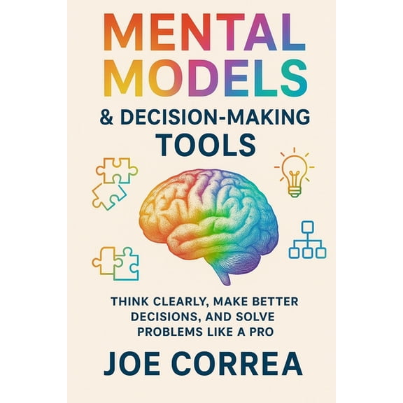Focus & Flow Academy Mental Models & Decision-Making Tools: Think Clearly, Make Better Decisions, and Solve Problems Like a Pro, Book 9, (Paperback)