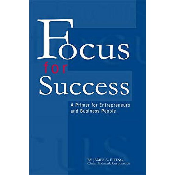 Pre-Owned Focus for Success: A Primer for Entrepreneurs and Business People (Paperback) 1933197625 9781933197623