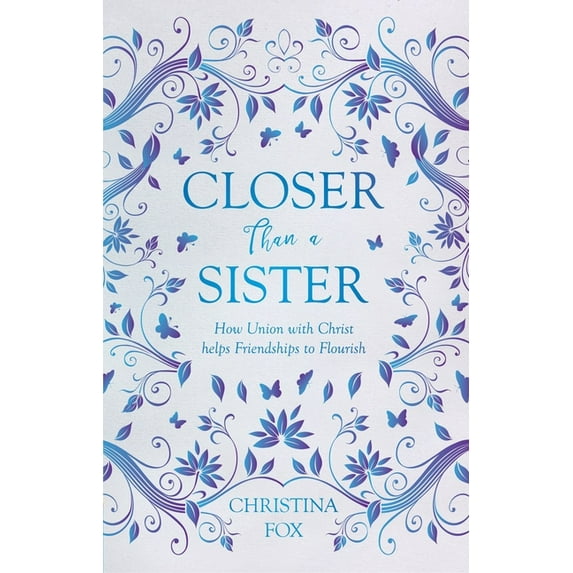 Focus for Women Closer Than a Sister: How Union with Christ Helps Friendships to Flourish, (Paperback)
