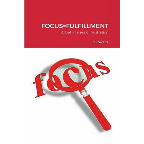 Focus=fulfillment: Afloat in a sea of frustration, (Paperback)