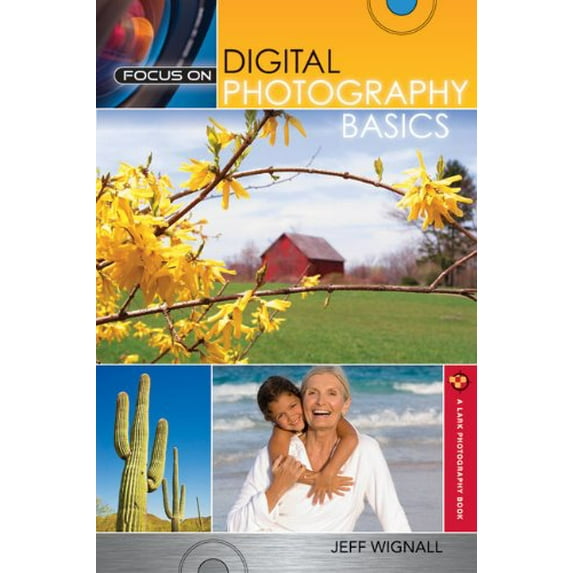 Pre-Owned Focus on Digital Photography Basics (A Lark Photography Book) (Paperback) 1600596398 9781600596391
