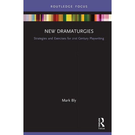 Focus on Dramaturgy New Dramaturgies: Strategies and Exercises for 21st Century Playwriting, (Hardcover)