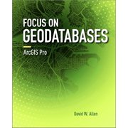 Focus on Focus on Geodatabases in ArcGIS Pro, Paperback