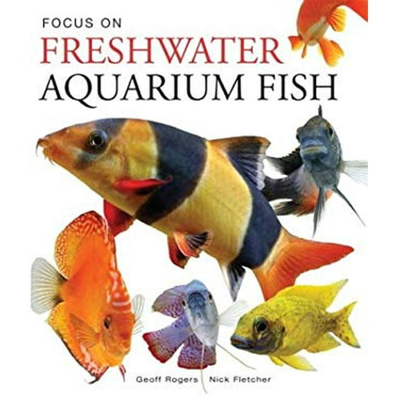 Pre-Owned Focus on Freshwater Aquarium Fish (Hardcover) 1552979369 9781552979365