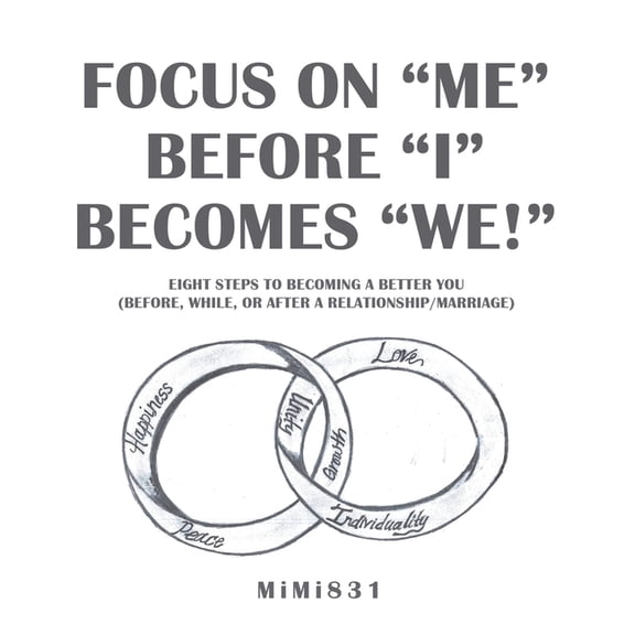 Focus on "Me" Before "I" Becomes "We!": Eight Steps to Becoming a Better You (Before, While, or After a Relationship/Mar, (Paperback)