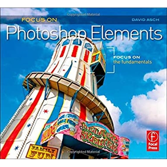 Pre-Owned Focus on Photoshop Elements: Focus on the Fundamentals (Focus on Series) (Paperback) 0240814452 9780240814452