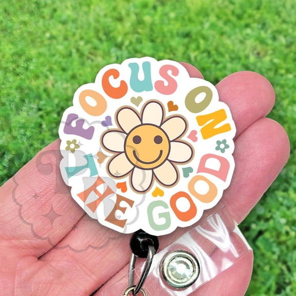 Focus on The Good Badge Reel, Positive Affirmation Acrylic Badge Reel For Nurse or Teacher Gift Under 15 Dollars, Heavy Duty, MRI Safe