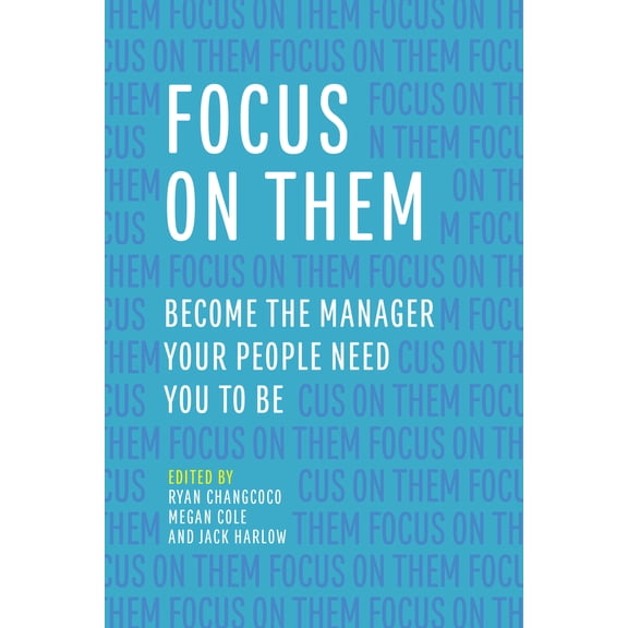 Pre-Owned Focus on Them: Become the Manager Your People Need You to Be (Paperback) 1562868713 9781562868710