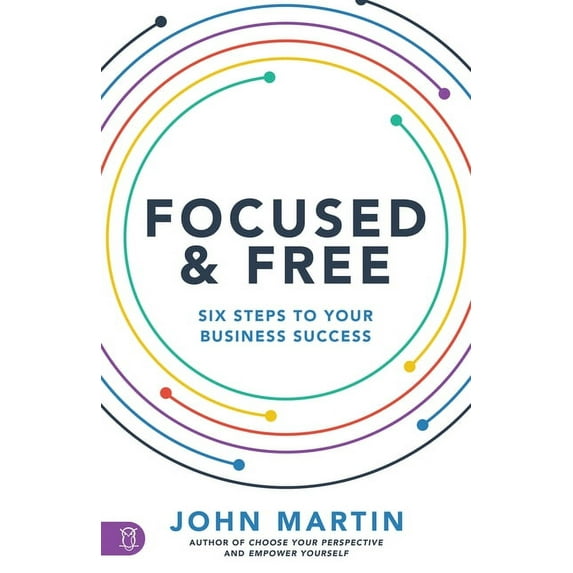 Focused and Free : Six Steps to Your Business Success (Paperback)