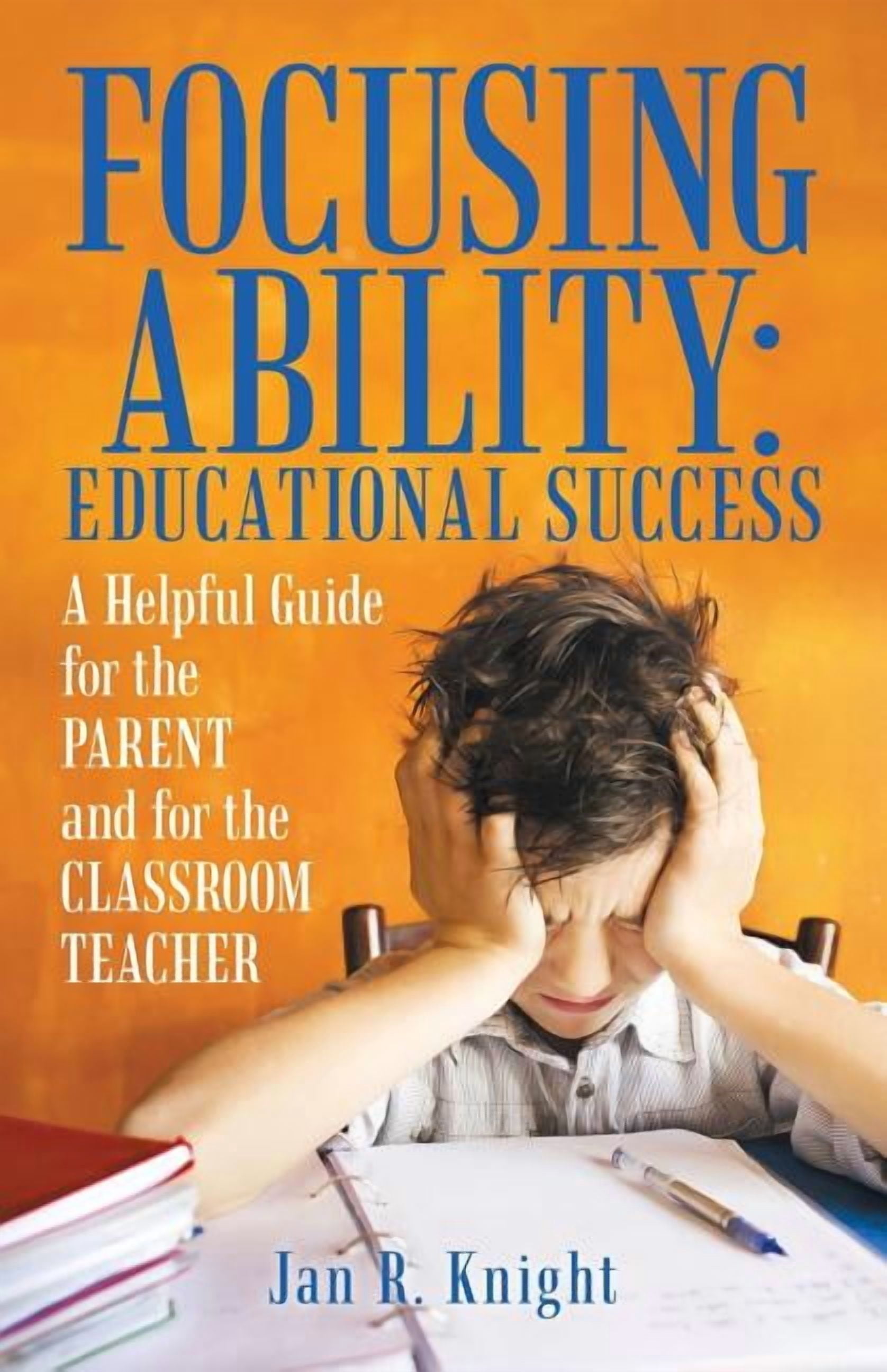 Focusing Ability: Educational Success: A Helpful Guide for the Parent ...