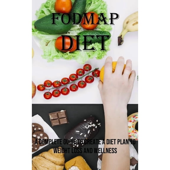 Fodmap Diet: A Complete Guide to Create a Diet Plan to Weight Loss and Wellness, (Paperback)