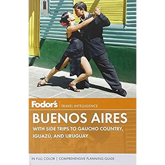 Pre-Owned Fodor's Buenos Aires: With Side Trips to Gaucho Country, Iguazu, and Uruguay (Full-color Travel Guide) (Paperback) 0307928365 9780307928368
