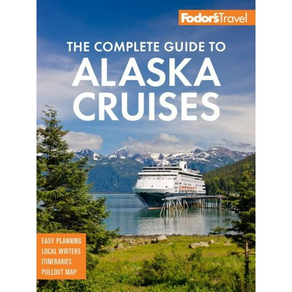 Fodor's the complete guide to alaska cruises: 9781640971219