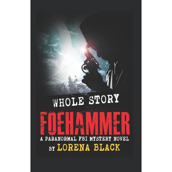 Foehammer - Whole Story: A Paranormal FBI Mystery Novel