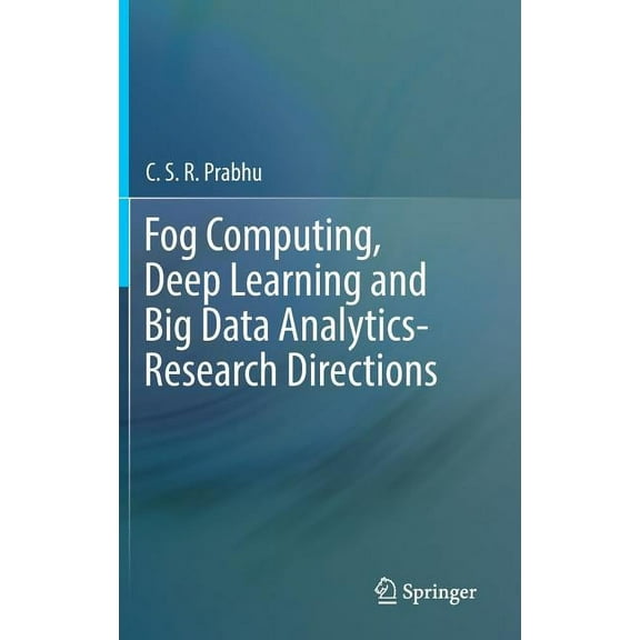 Fog Computing, Deep Learning and Big Data Analytics-Research Directions, (Hardcover)