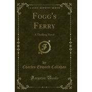 Foggs Ferry A Thrilling Novel Classic Reprint
