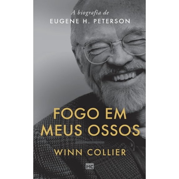 Fogo em meus ossos: A biografia de Eugene H. Peterson (Hardcover)