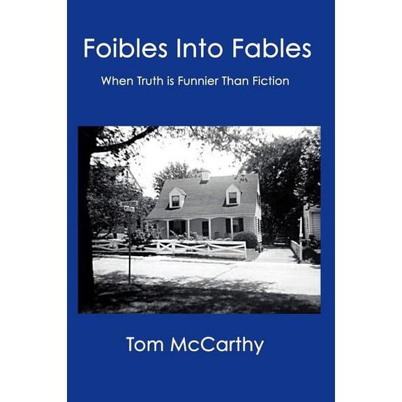 Foibles Into Fables: When Truth Is Funnier Than Fiction (Paperback)