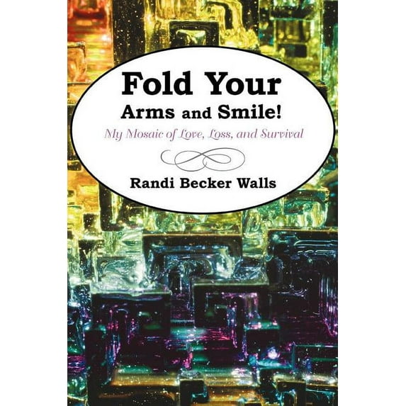 Fold Your Arms and Smile! : My Mosaic of Love, Loss, and Survival