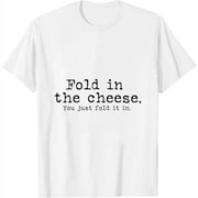 Fold in the cheese you just fold it in funny Schitts Rose Womens T-Shirt White Small