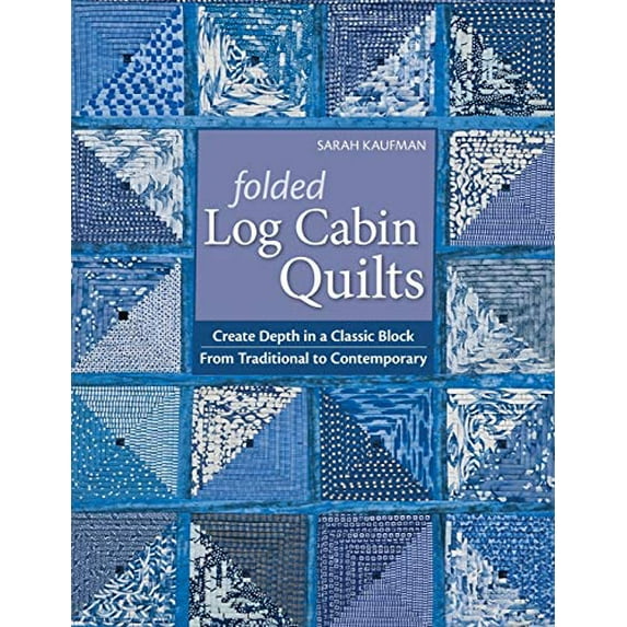Pre-Owned Folded Log Cabin Quilts: Create Depth in a Classic Block - From Traditional to Contemporary (Paperback) 1571209409 9781571209405
