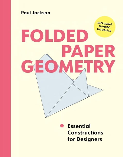 Folded Paper Geometry: Essential Constructions for Designers, (Paperback)