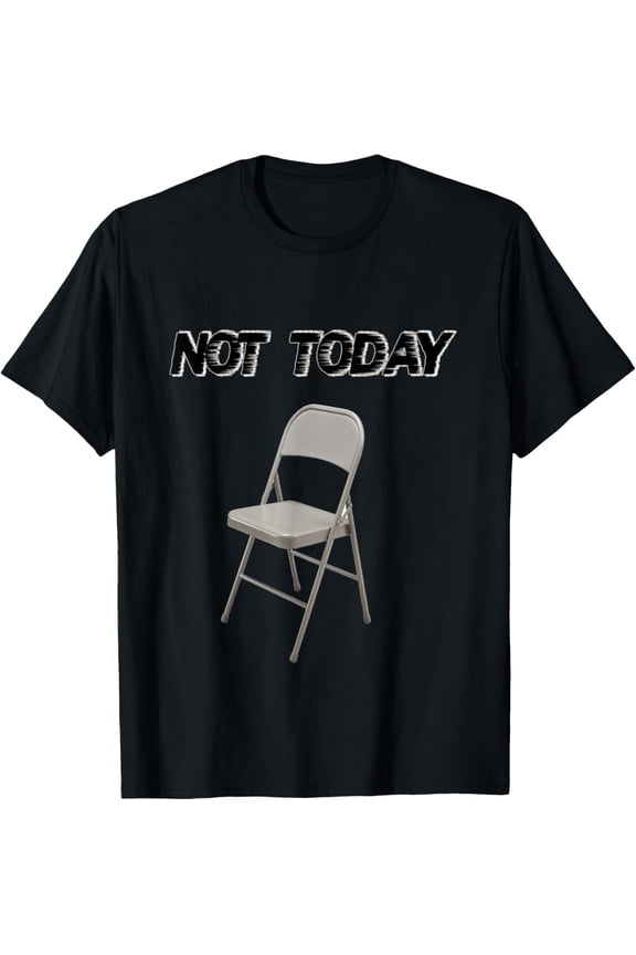Folding Chair Meme Not Today Chair Fight T-Shirt