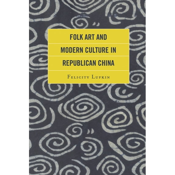 Folk Art and Modern Culture in Republican China, (Paperback)