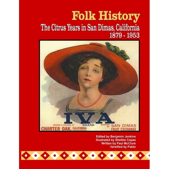 Folk History: The Citrus Years in San Dimas, California, 1879-1953 color interior pages Paperback 1545054363 9781545054369 Paul McClure