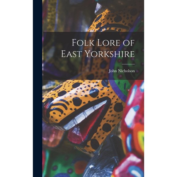 Folk Lore of East Yorkshire, (Hardcover)