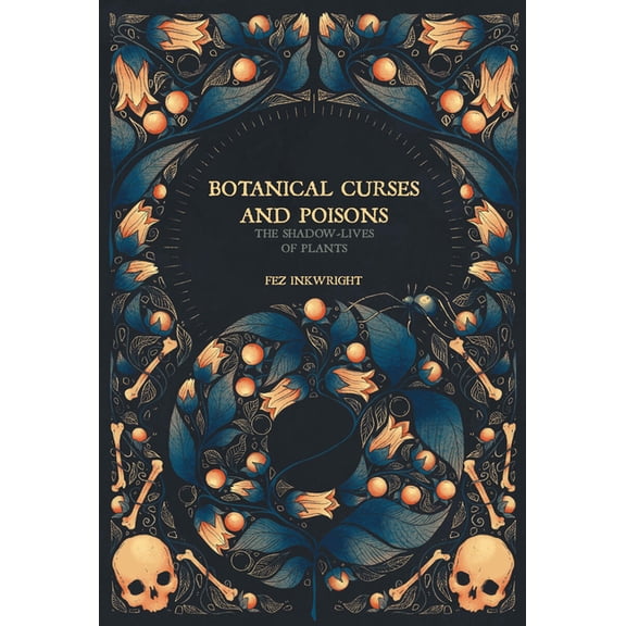 Botanical Curses and Poisons: The Shadow-Lives of Plants, (Hardcover)