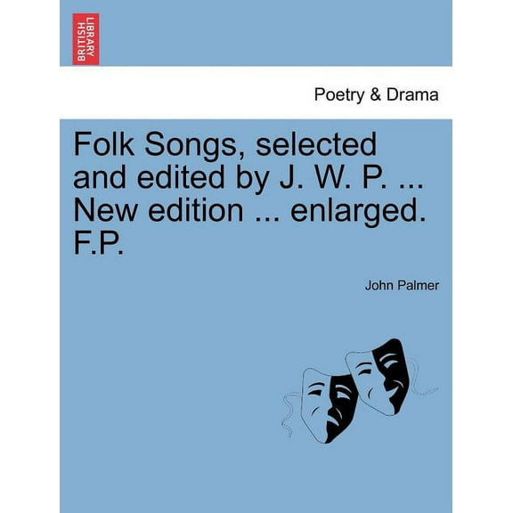 Folk Songs, selected and edited by J. W. P. ... New edition ... enlarged. F.P. (Paperback)