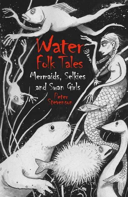 Folk Tales Water Folk Tales: Mermaids, Selkies and Swan Girls, (Paperback)