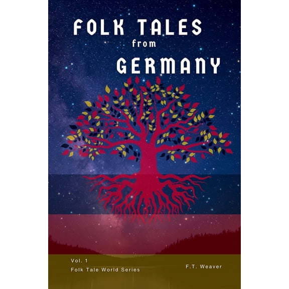 Folk Tales World Folk Tales from Germany: Volume 1: Timeless Fairy Tales of Enchantment, Courage, and Magic for All Ages, (Paperback)