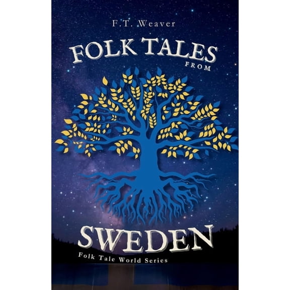 Folk Tales World Folk Tales from Sweden: Enchanting Nordic Legends - Encounters with Trolls, Tomtes, Water Spirits, and Hidden Magic, (Paperback)