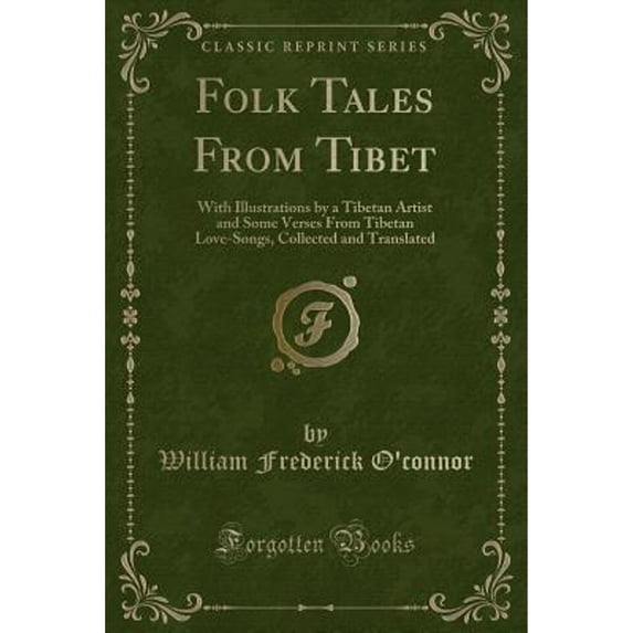 Folk Tales from Tibet : With Illustrations by a Tibetan Artist and Some Verses from Tibetan Love-Songs, Collected and Translated (Classic Reprint)
